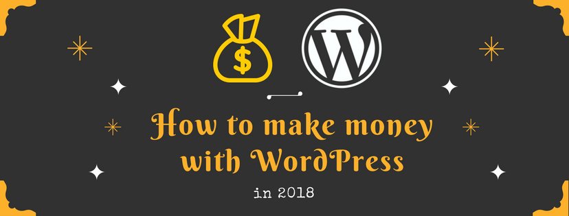 Cover Image for How to make money with WordPress in 2018